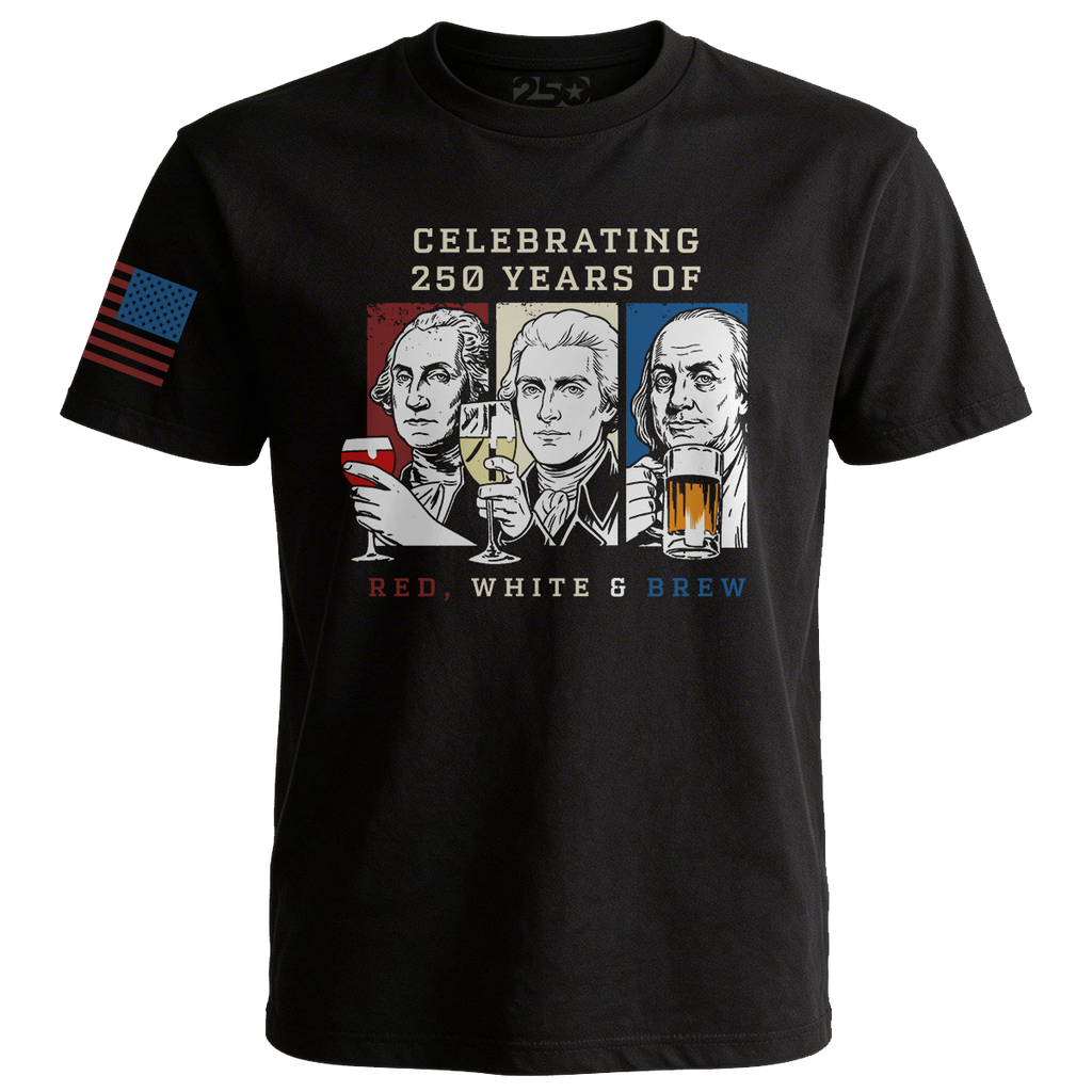 Black Red White and Brew 250 years patriotic shirt with founding fathers drinking graphic