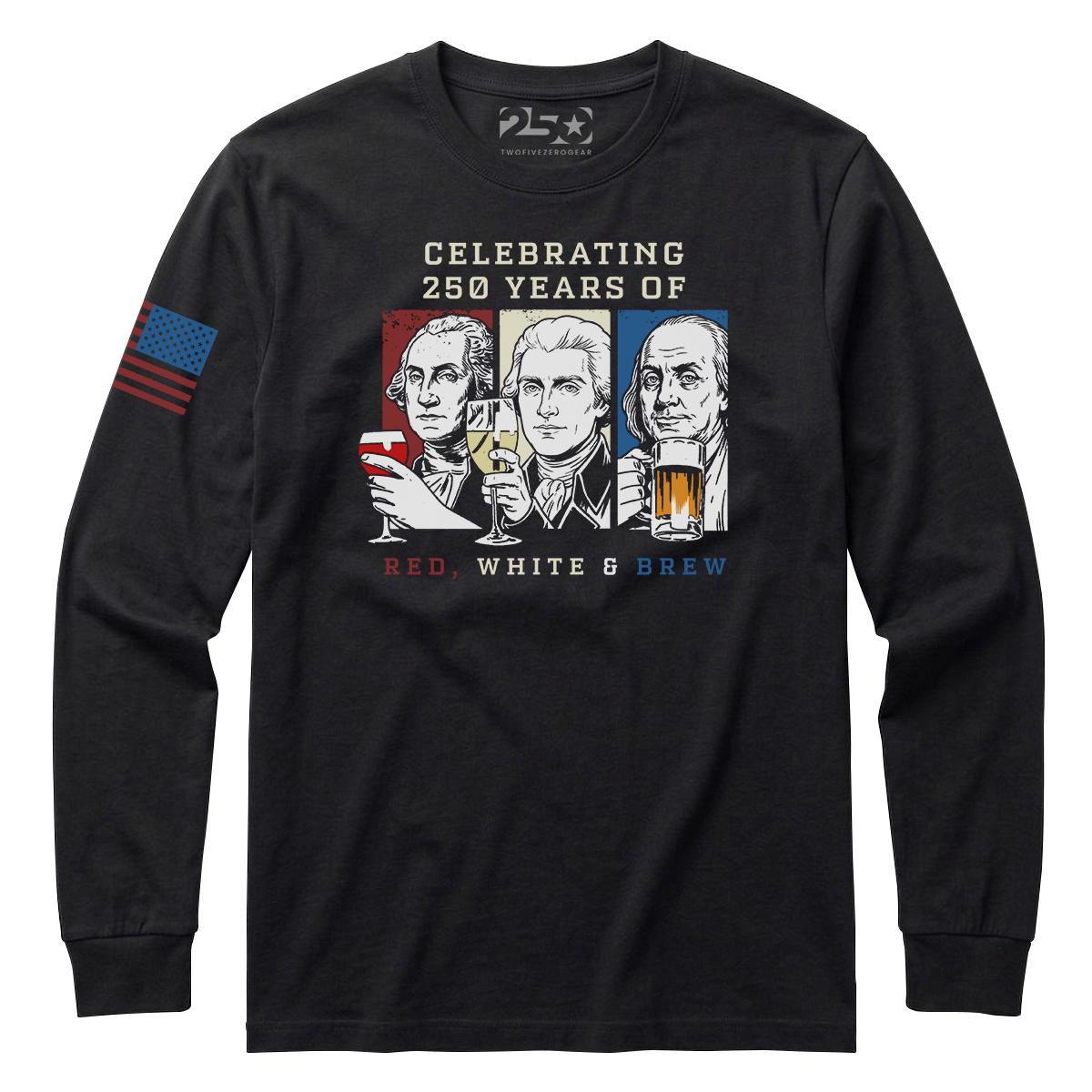 Black Red White and Brew 250 years patriotic long sleeve shirt with founding fathers drinking graphic and text 'Celebrating 250 Years of Red White & Brew'