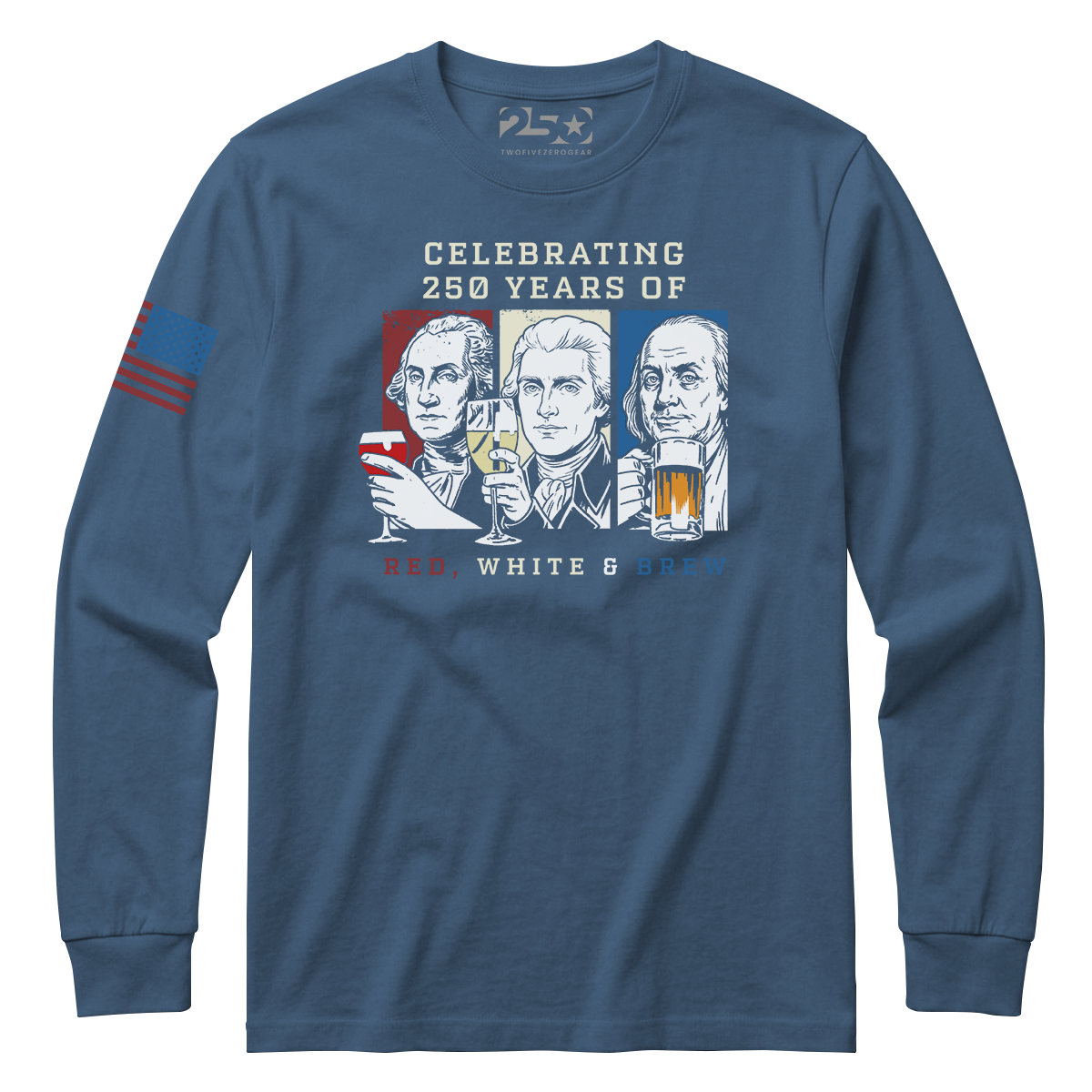 Indigo blue Red White and Brew 250 years patriotic long sleeve shirt with founding fathers drinking graphic and text 'Celebrating 250 Years of Red White & Brew'