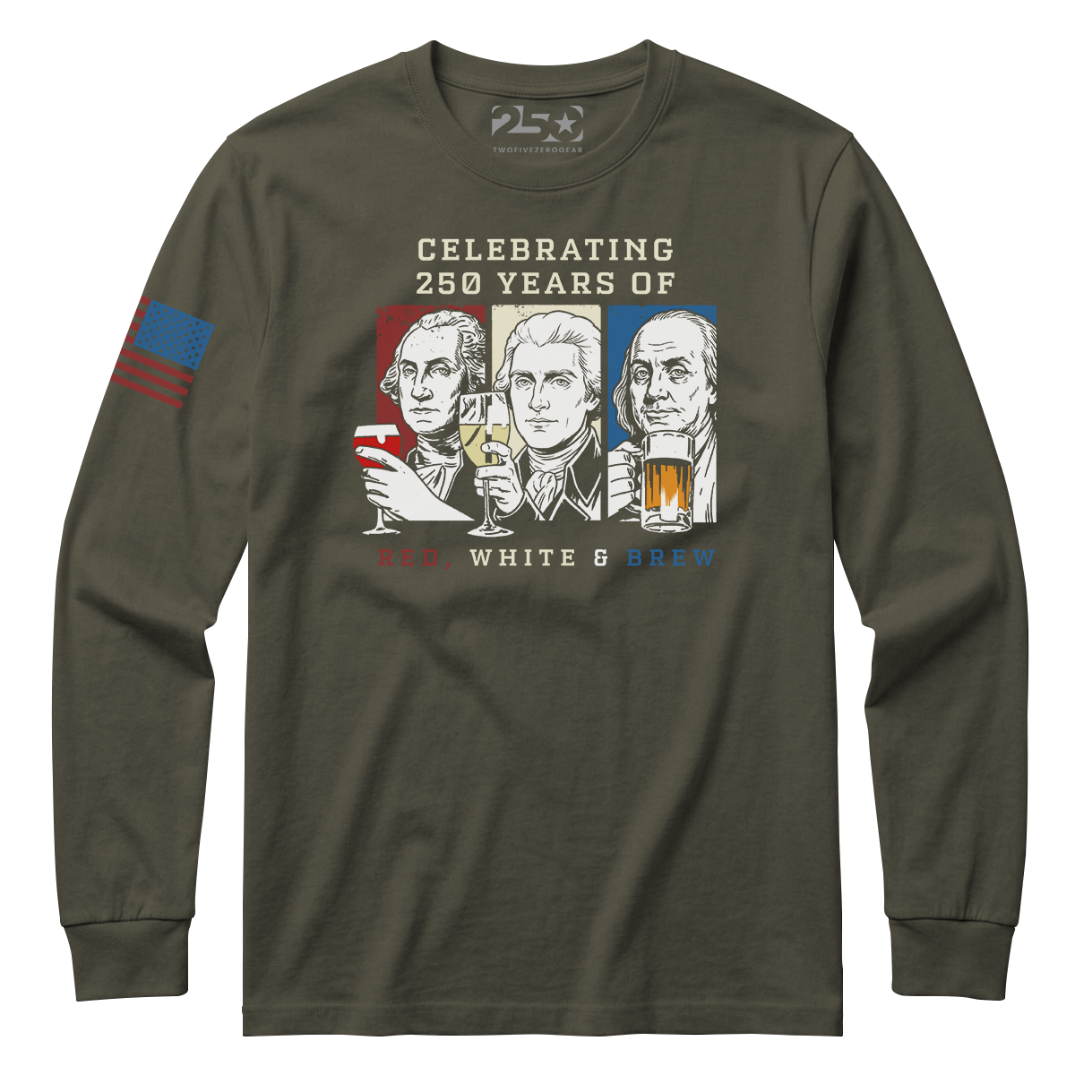 Marine olive Red White and Brew 250 years patriotic long sleeve shirt with founding fathers drinking graphic and text 'Celebrating 250 Years of Red White & Brew'